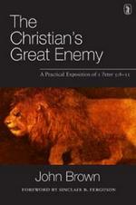 The Christian's Great Enemy: A Practical Exposition of 1 Peter 5:8-11