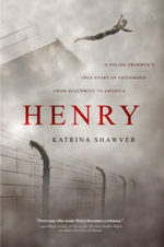 Henry: A Polish Swimmer's True Story of Friendship from Auschwitz to America