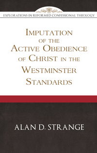 The Imputation of the Active Obedience of Christ in the Westminster Standards