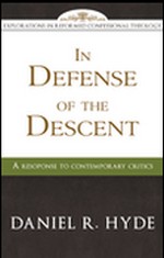 In Defense Of The Descent (Explorations In Reformed Confessional Theology)