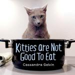 Kitties Are Not Good To Eat