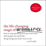 The Life-Changing Magic of Not Giving a F*ck