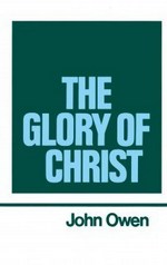Volume 1: The Glory of Christ