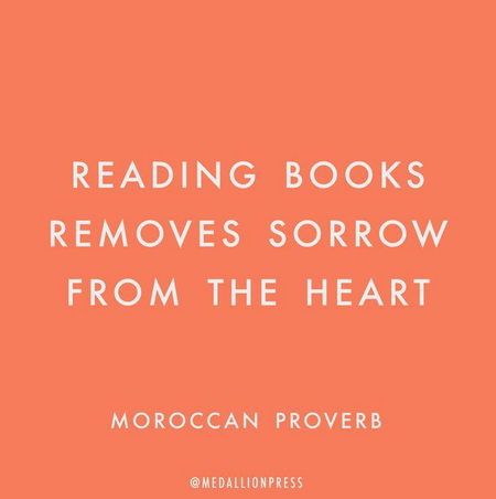 On an orange background, white text states 'Reading books removes sorrow from the heart Moroccan Proverb @medallionpress'