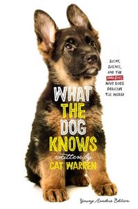 What the Dog Knows Young Readers Edition